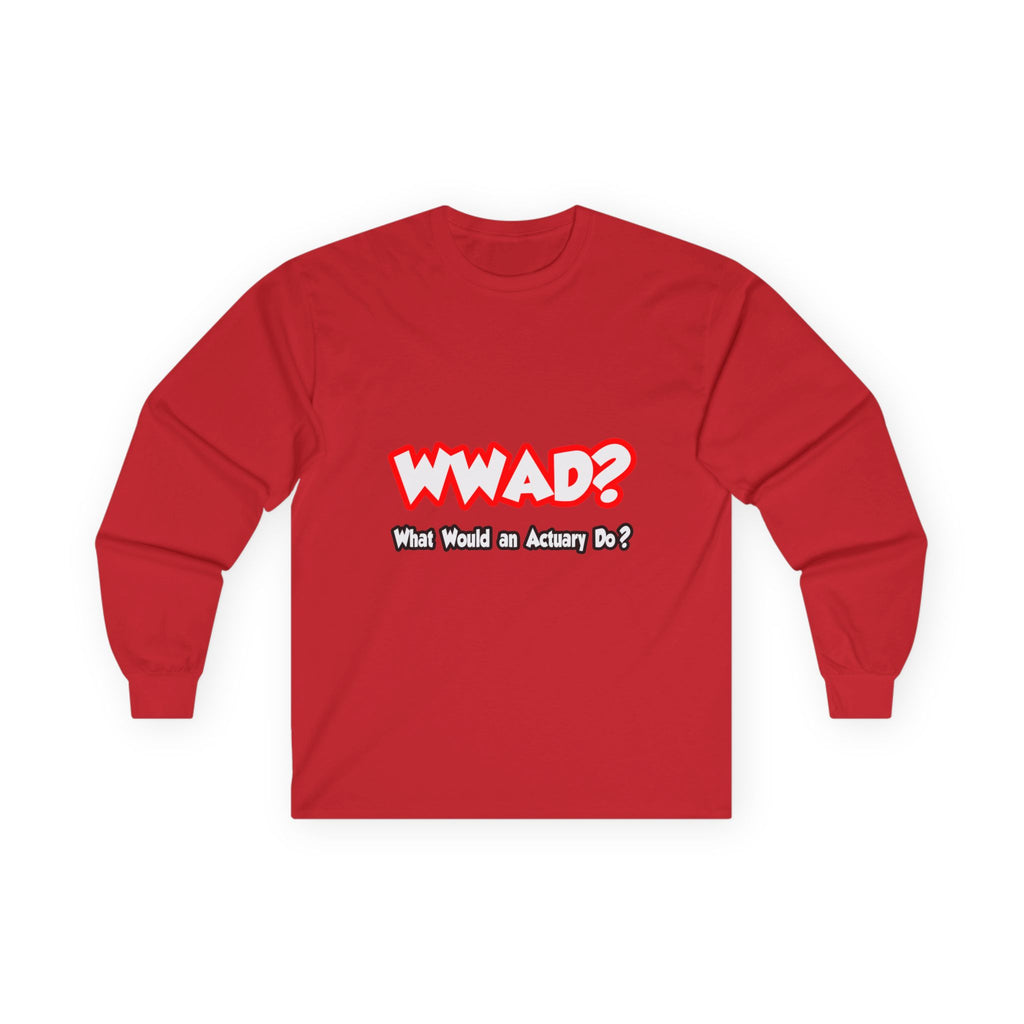WWAD...What Would an Actuary Do - Unisex Ultra Cotton Long Sleeve Tee
