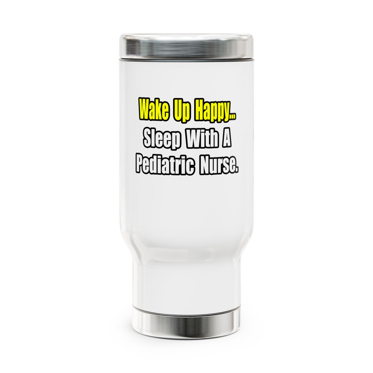 Sleep With A Pediatric Nurse - Stainless Steel Travel Mug with Handle, 14oz
