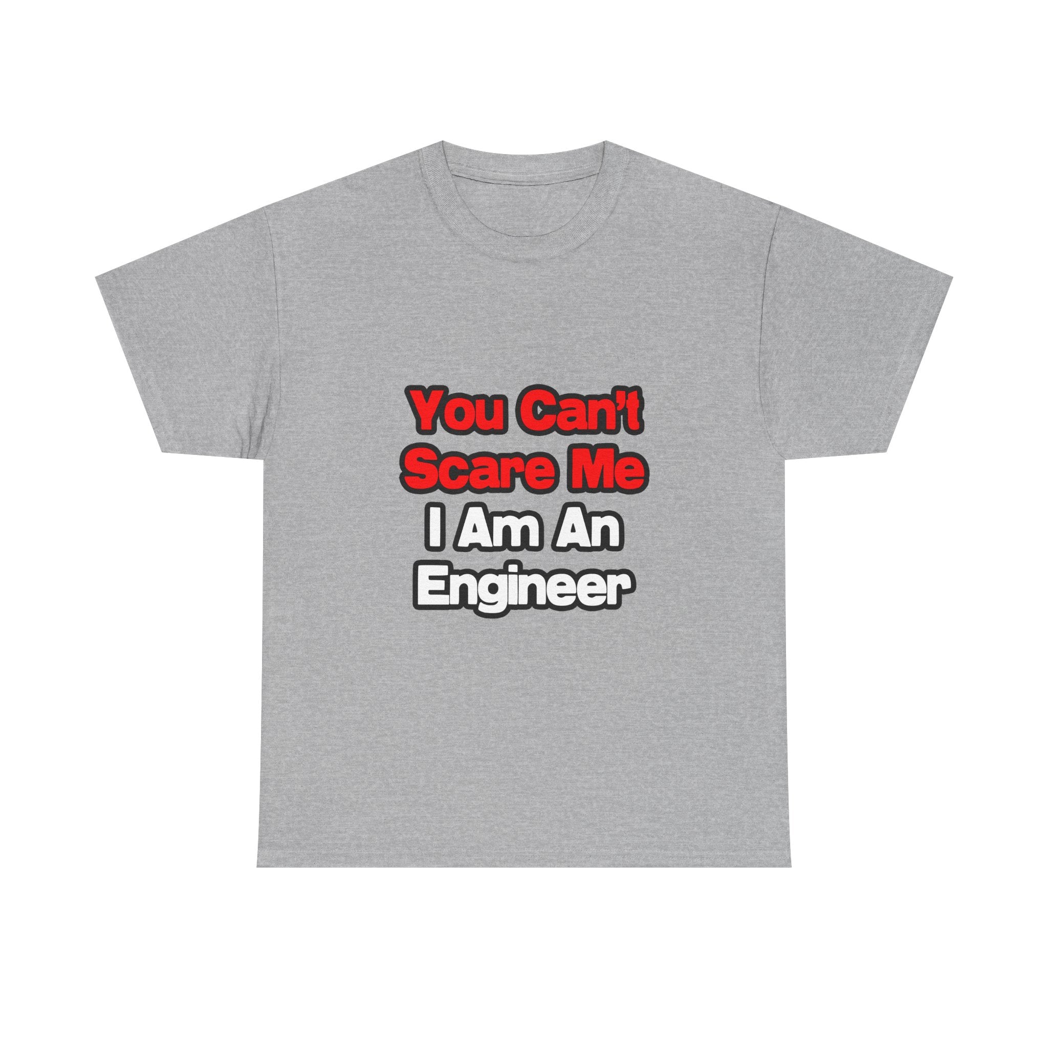You Can't Scare Me...Engineer - Unisex Heavy Cotton Tee