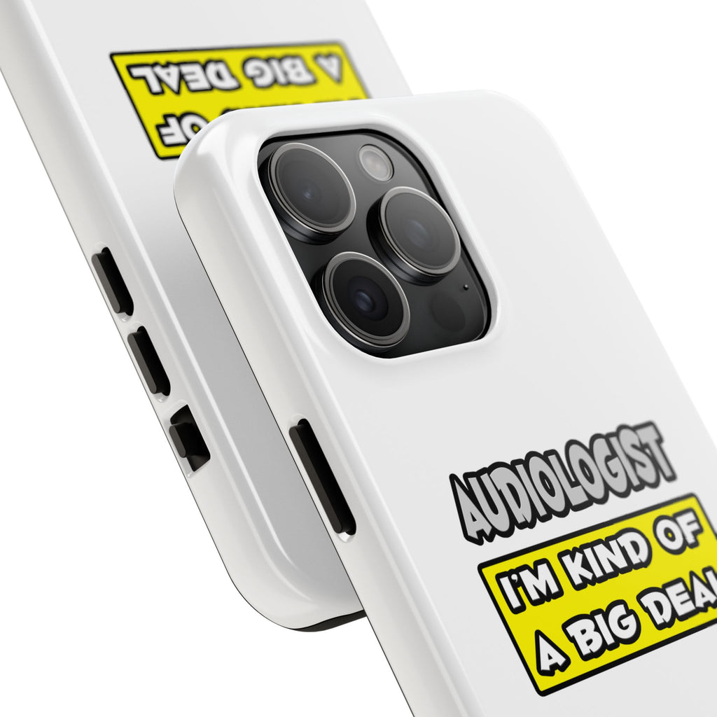 Audiologist .. I'm Kind of a Big Deal - Tough Phone Cases