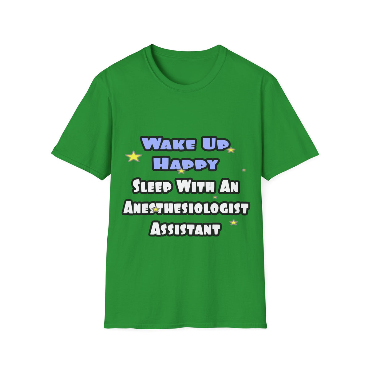 Wake Up Happy .. Sleep With Anesthesiologist Asst - Unisex Softstyle T-Shirt