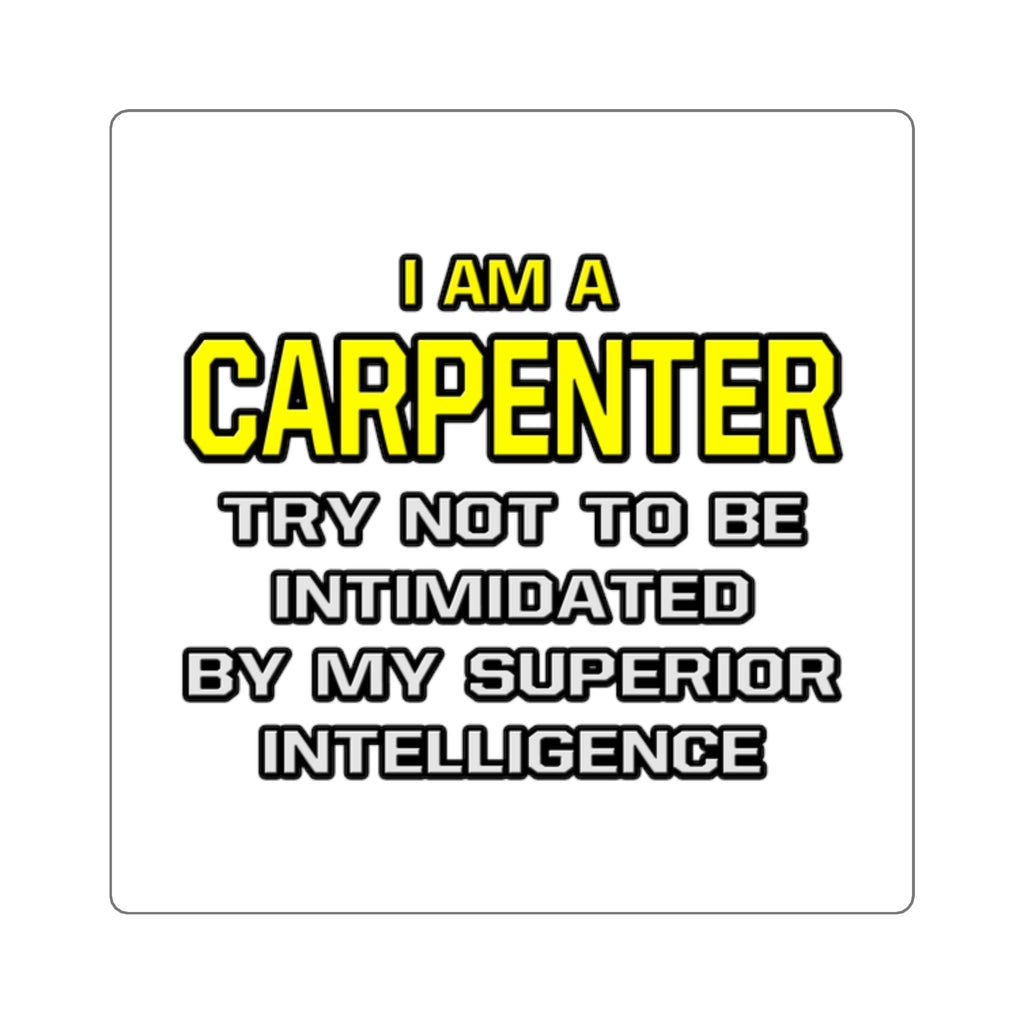 Carpenter...Superior Intelligence - Square Stickers