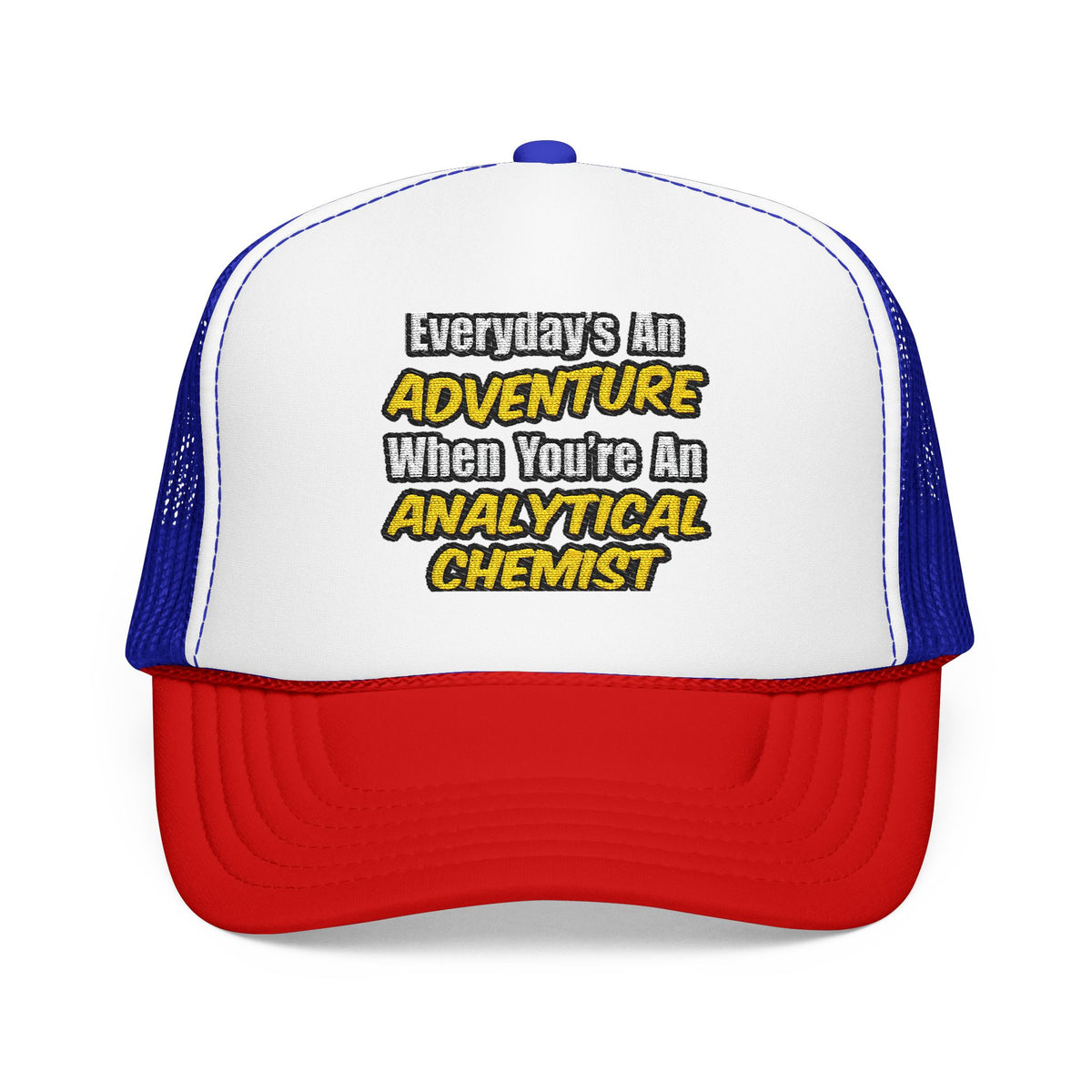 Everyday's An Adventure...Analytical Chemist - Foam Trucker Hat