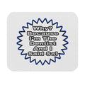 Dentist...Because I Said So - Mouse Pad (Rectangle)