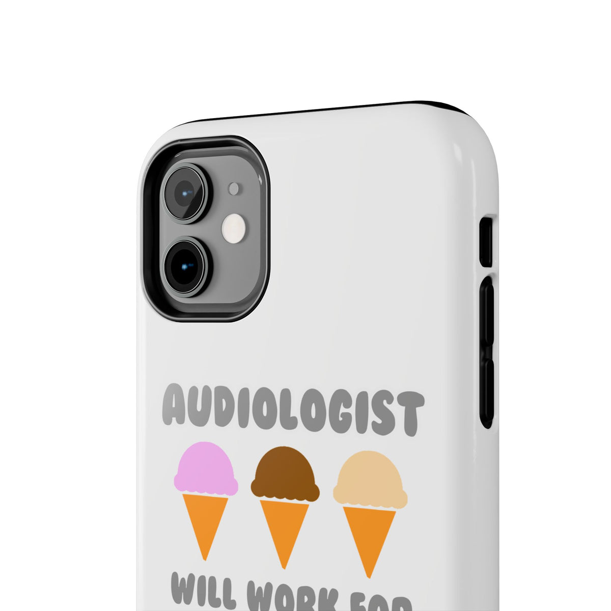 Audiologist ... Will Work For Ice Cream - Tough Phone Cases