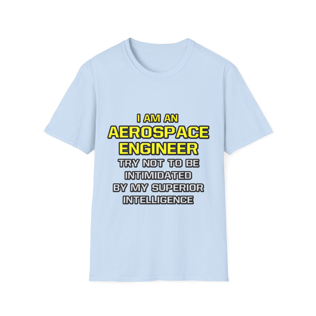 Aerospace Engineer...Superior Intelligence - Unisex Softstyle T-Shirt