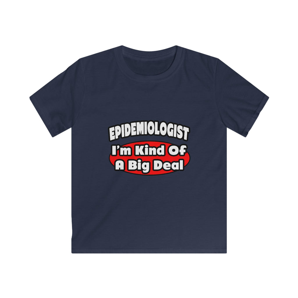 Epidemiologist...Big Deal - Kids Softstyle Tee