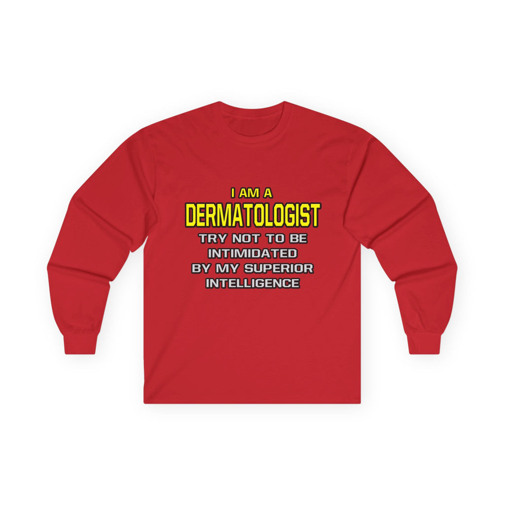 Dermatologist...Superior Intelligence - Unisex Ultra Cotton Long Sleeve Tee