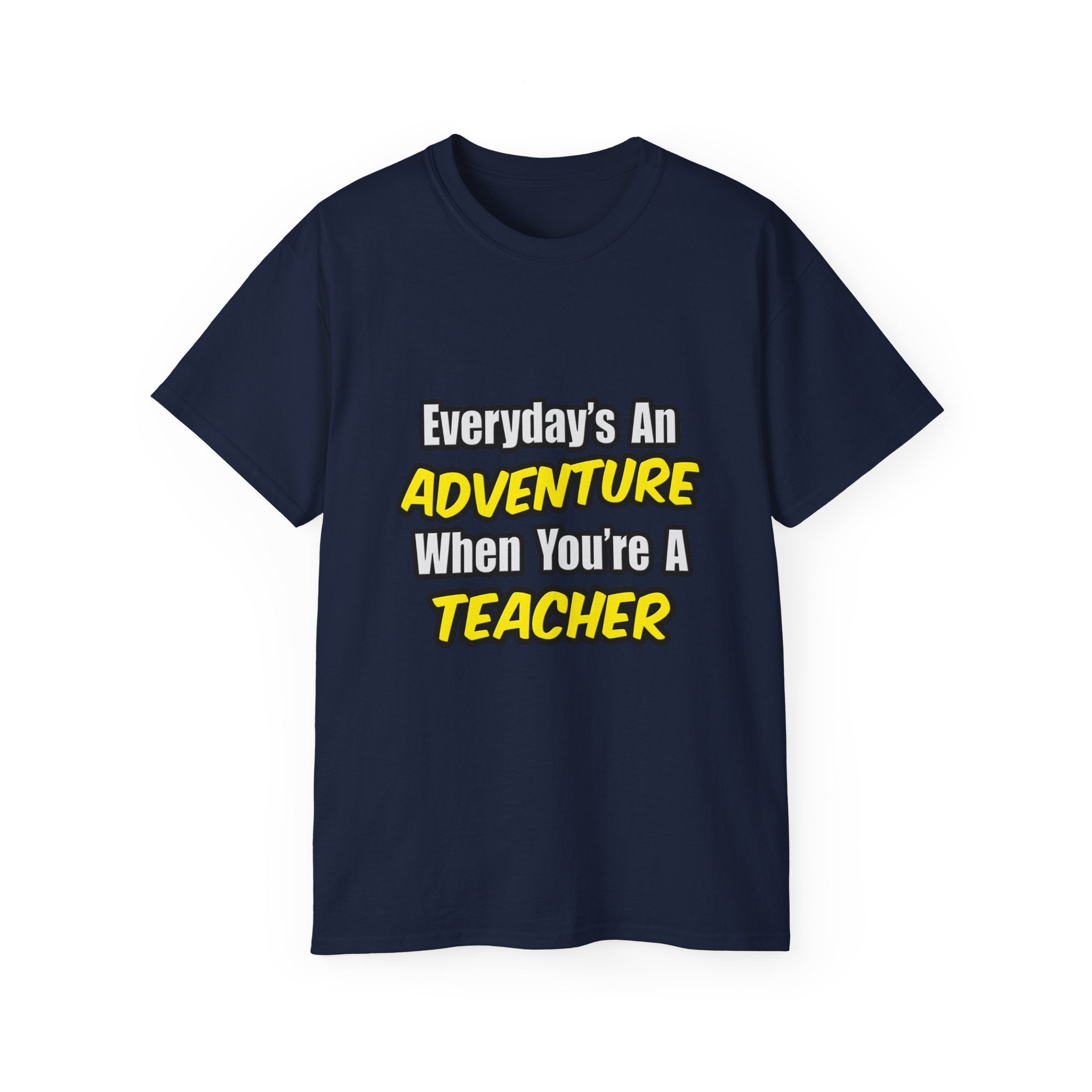 Everyday's An Adventure...Teacher - Unisex Ultra Cotton Tee