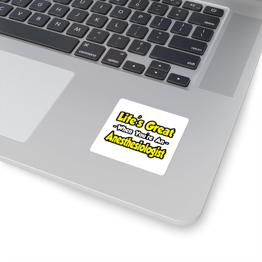 Life's Great When You're an Anesthesiologist - Square Stickers