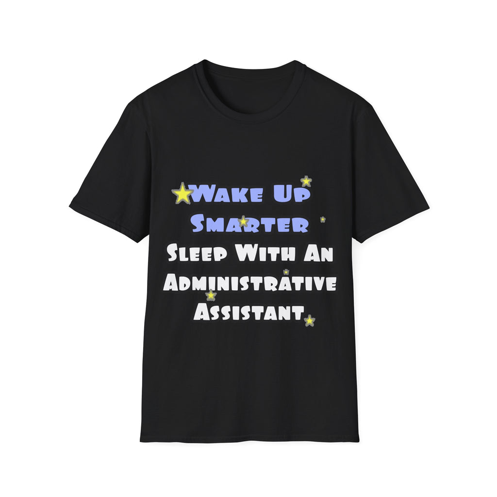 Wake Up Smarter...Sleep With an Admin Asst - Unisex Softstyle T-Shirt