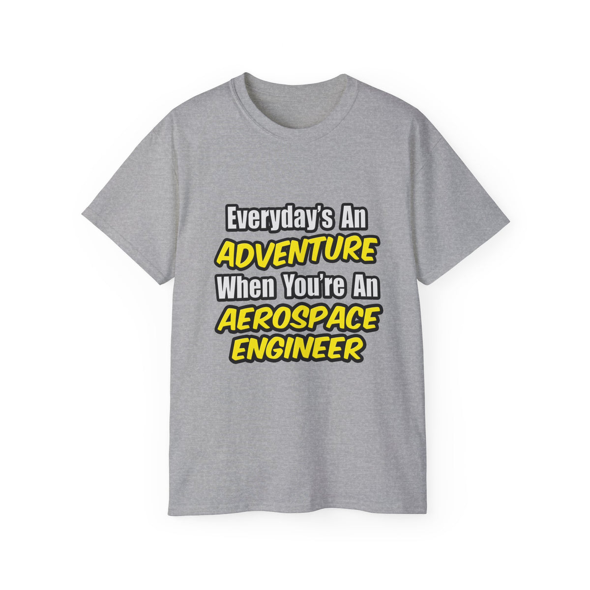 Everyday's An Adventure...Aerospace Engineer - Unisex Ultra Cotton Tee