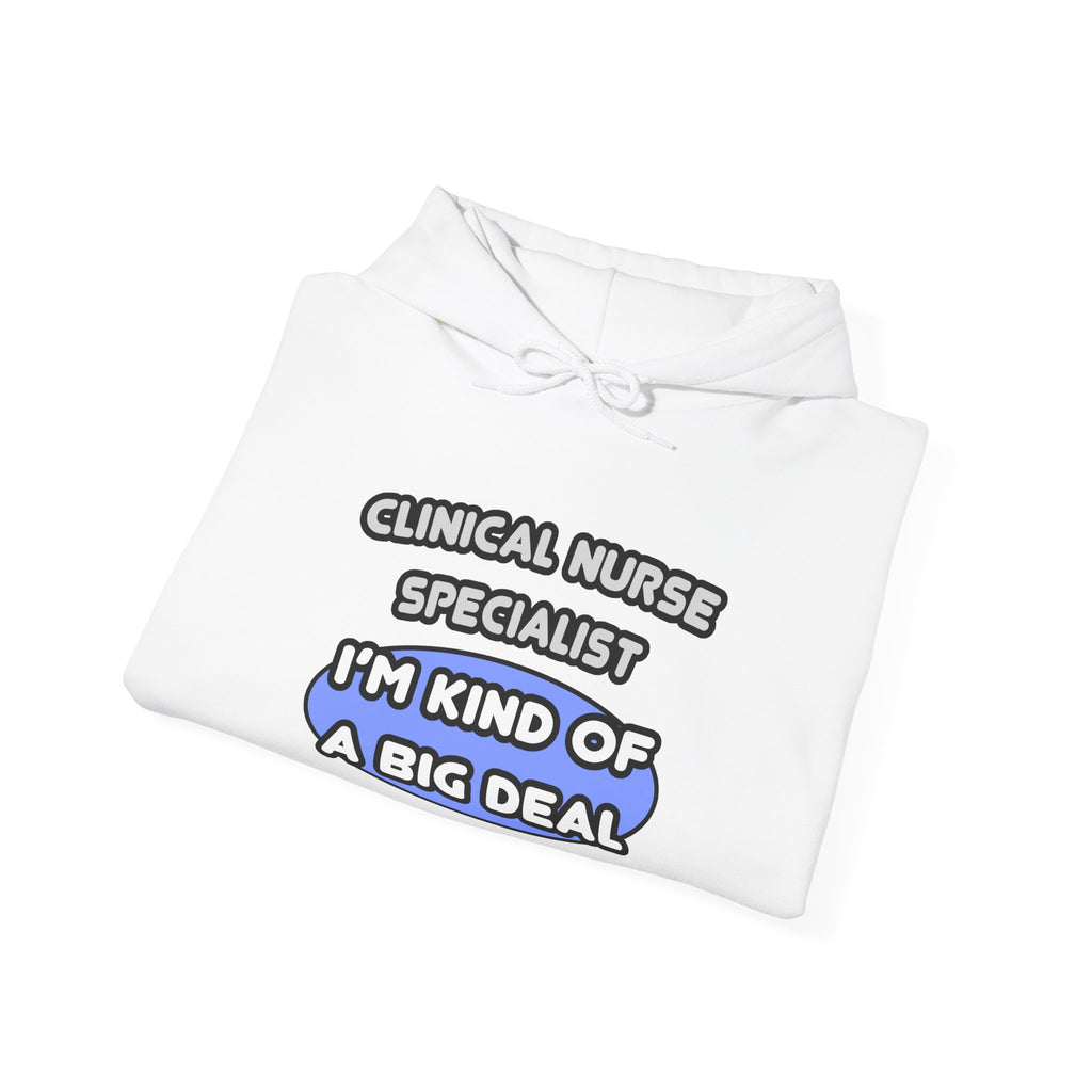 Clinical Nurse Specialist .. Kind of a Big Deal - Unisex Heavy Blend™ Hooded Sweatshirt