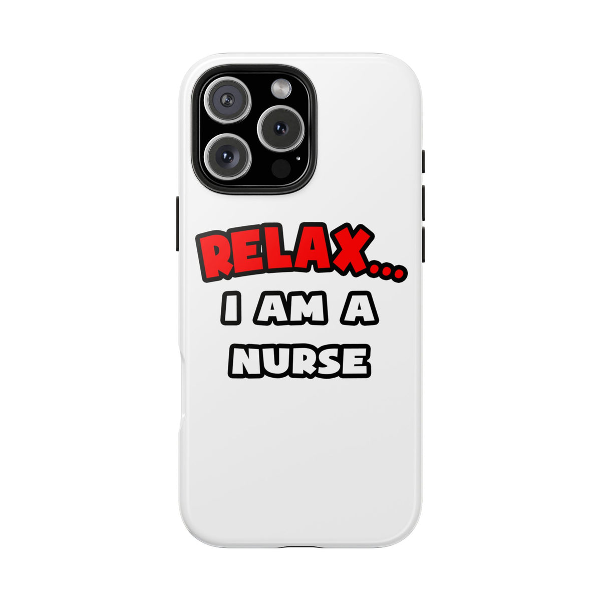 Relax ... I Am A Nurse - Tough Phone Cases