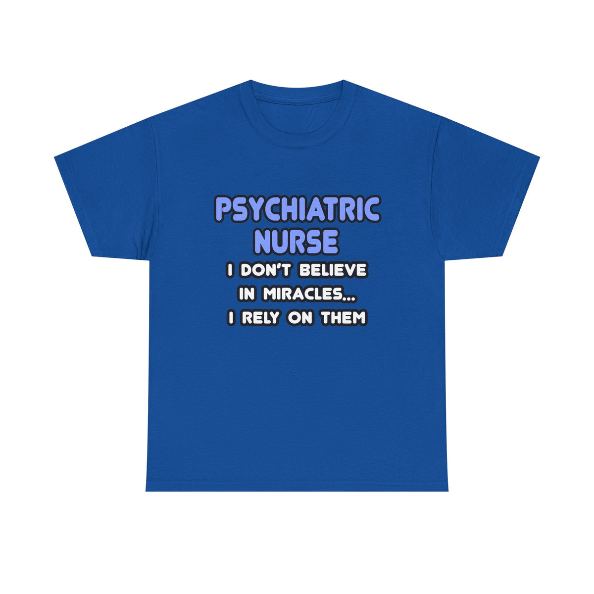 Miracles and Psychiatric Nurses - Unisex Heavy Cotton Tee