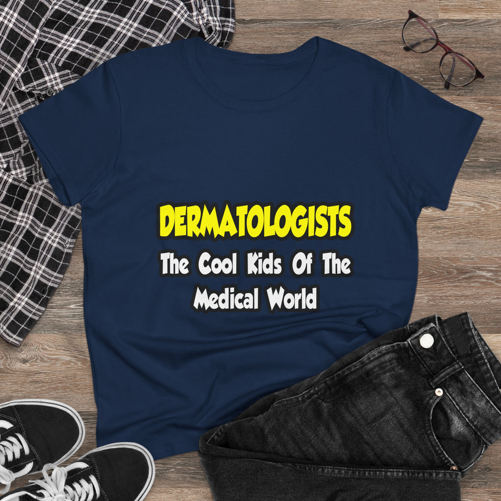 Dermatologists...Cool Kids of Medical World - Women's Midweight Cotton Tee