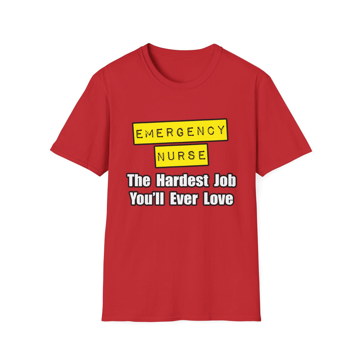 Emergency Nurse...Hardest Job You'll Ever Love - Unisex Softstyle T-Shirt