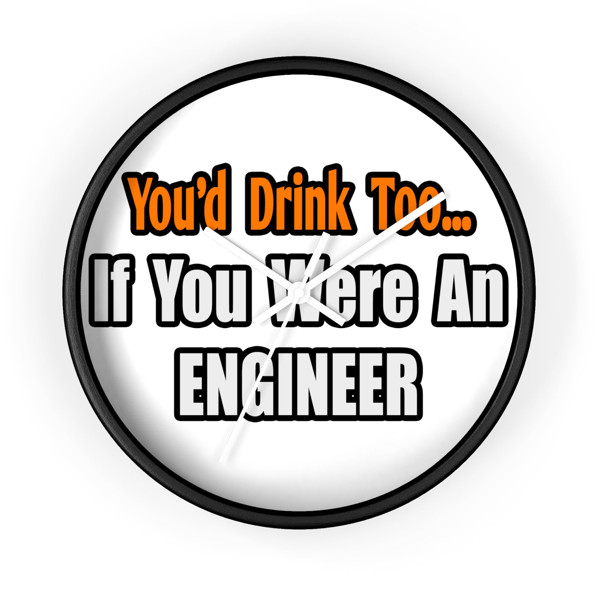 You'd Drink Too...Engineer - Wall Clock