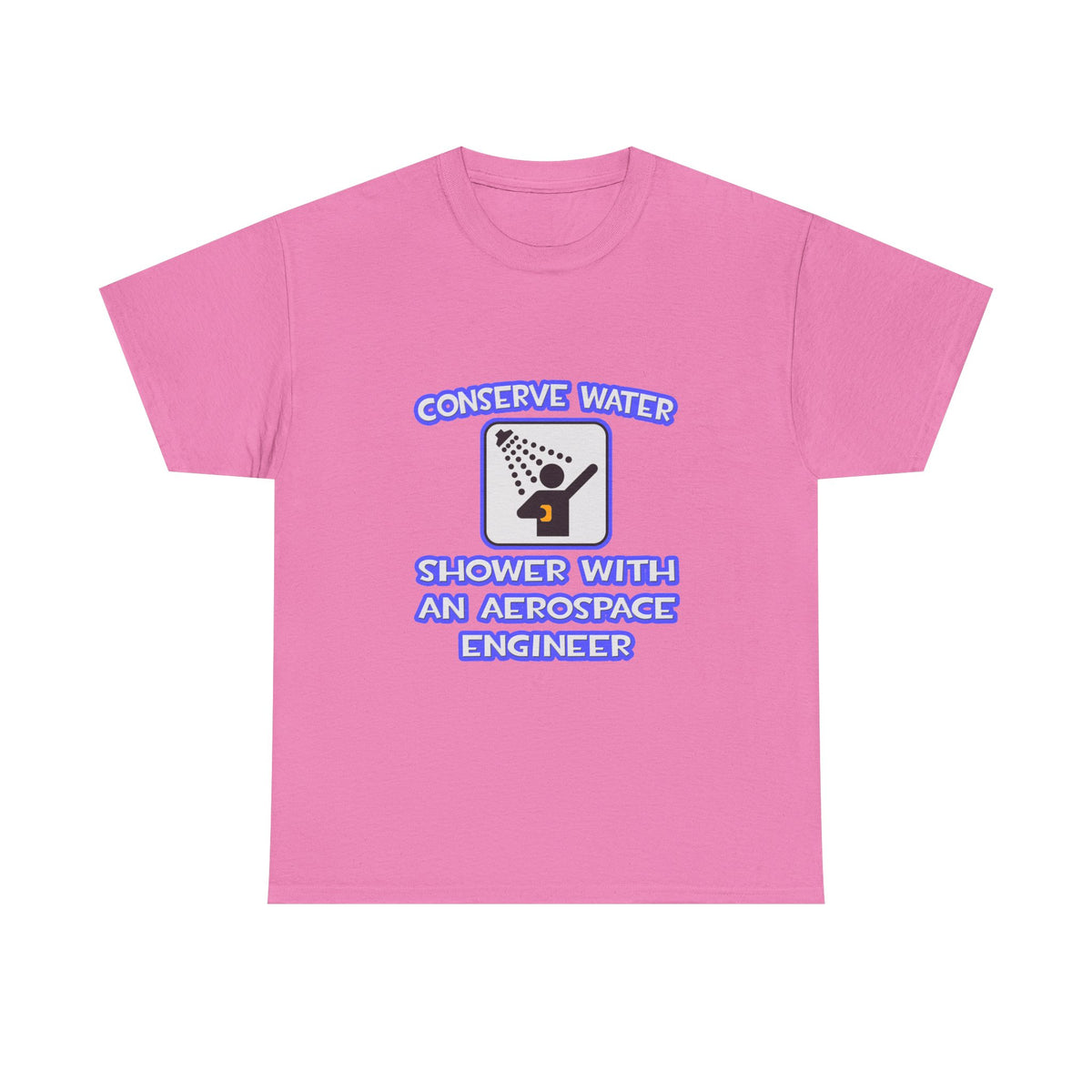 Conserve Water .. Shower With Aerospace Engineer - Unisex Heavy Cotton Tee