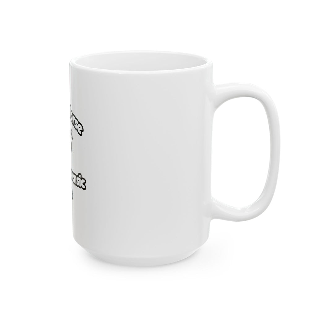 Save a Horse, Ride a Forensic Nurse - Ceramic Mug, (11oz, 15oz)