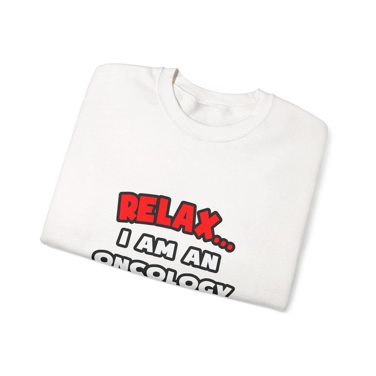 Relax ... I Am An Oncology Nurse - Unisex Heavy Blend™ Crewneck Sweatshirt