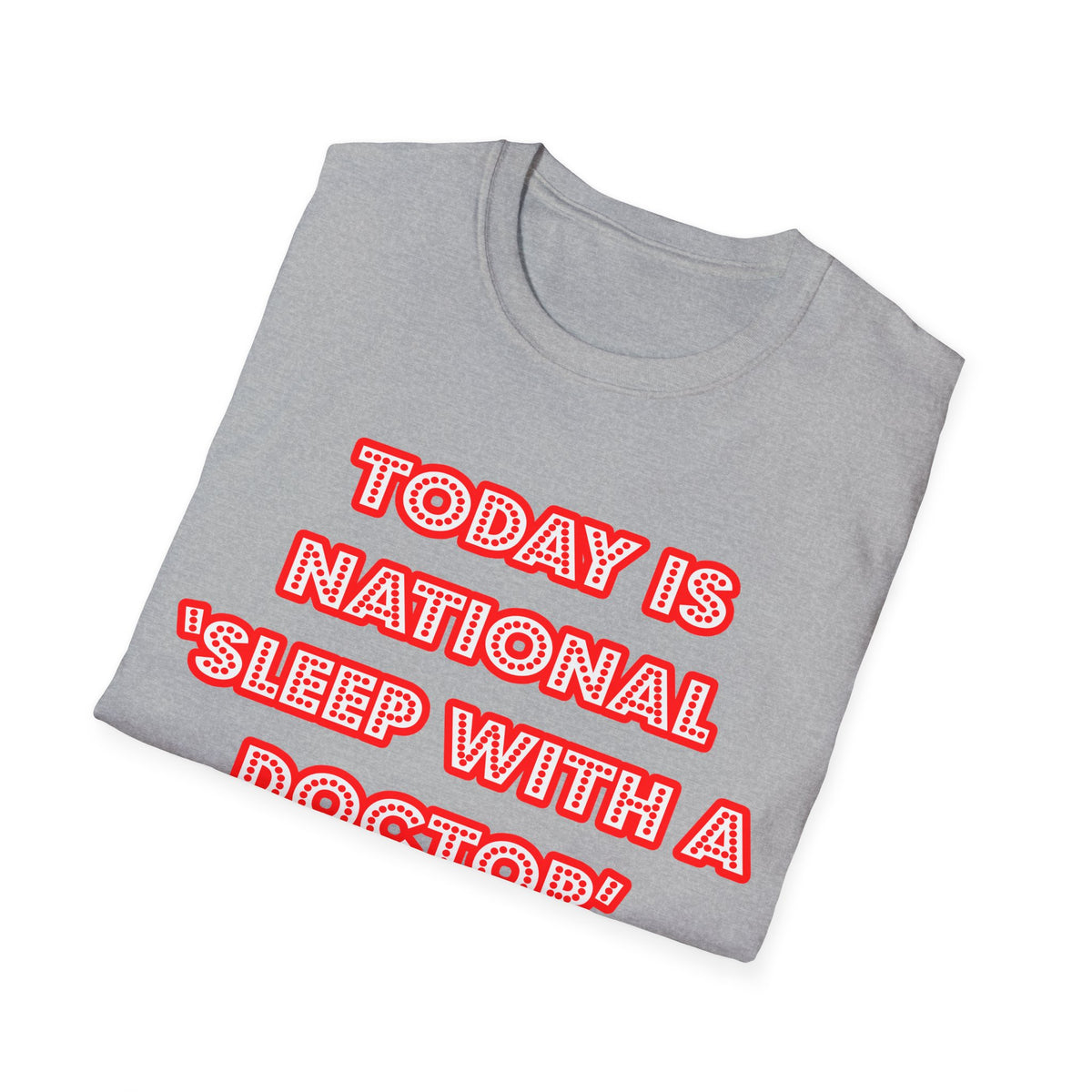 National 'Sleep With a Doctor' Day - Unisex Softstyle T-Shirt