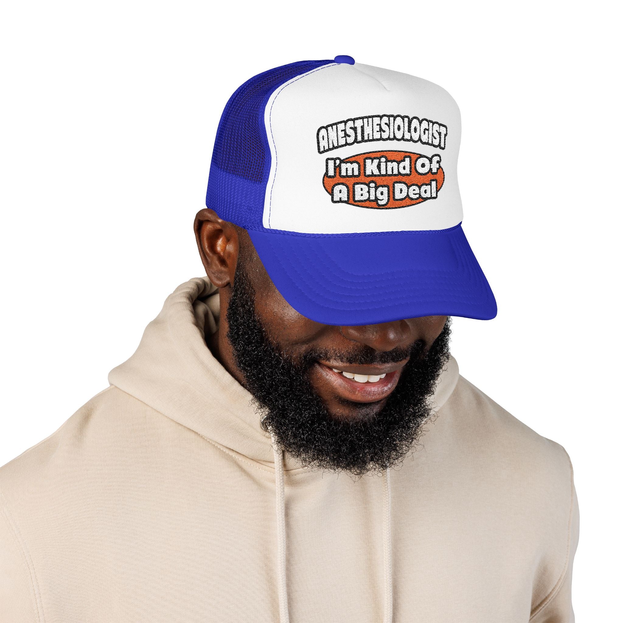 Anesthesiologist...Big Deal - Foam Trucker Hat