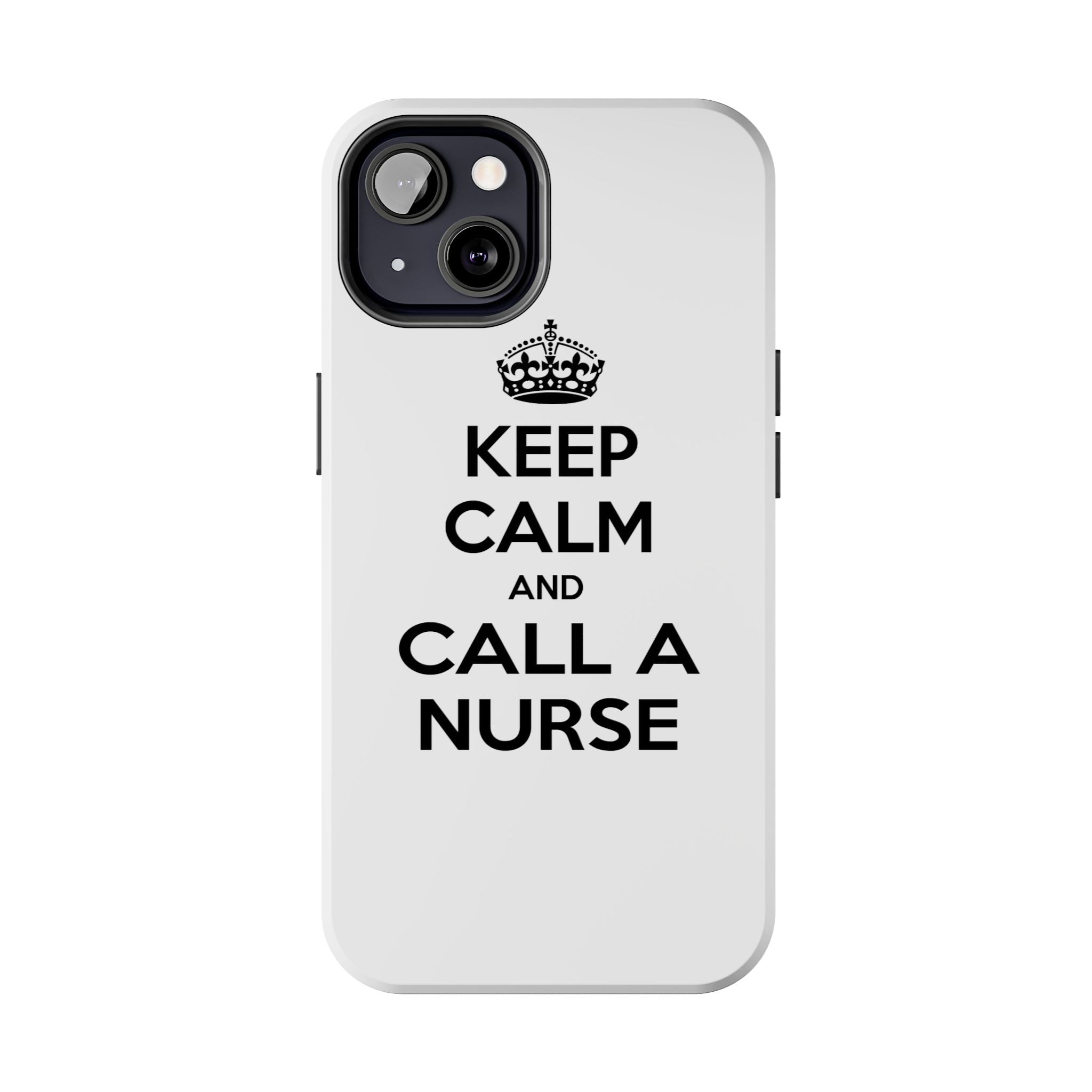 Keep Calm and Call a Nurse - Tough Phone Cases