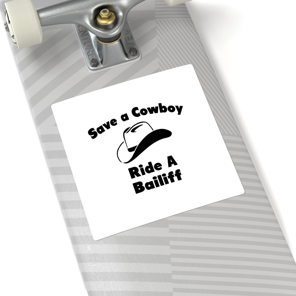 Save a Cowboy .. Ride a Bailiff - Square Stickers