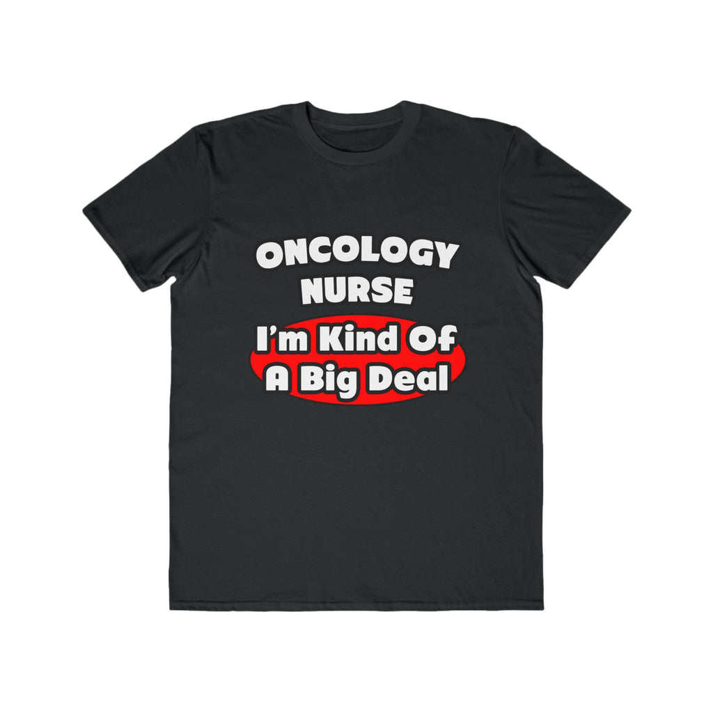 Oncology Nurse...Big Deal - Men's Lightweight Fashion Tee