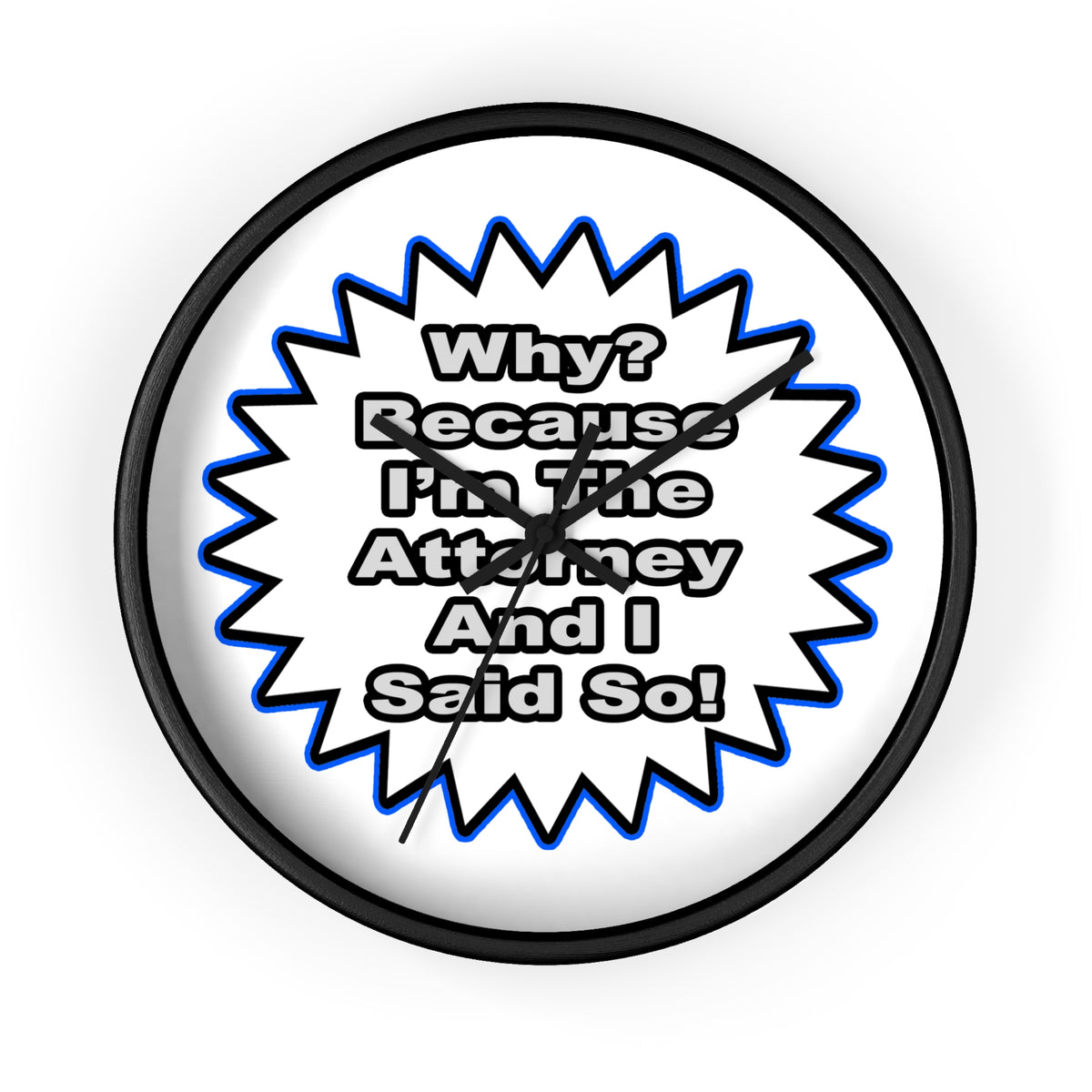 Attorney...Because I Said So - Wall Clock