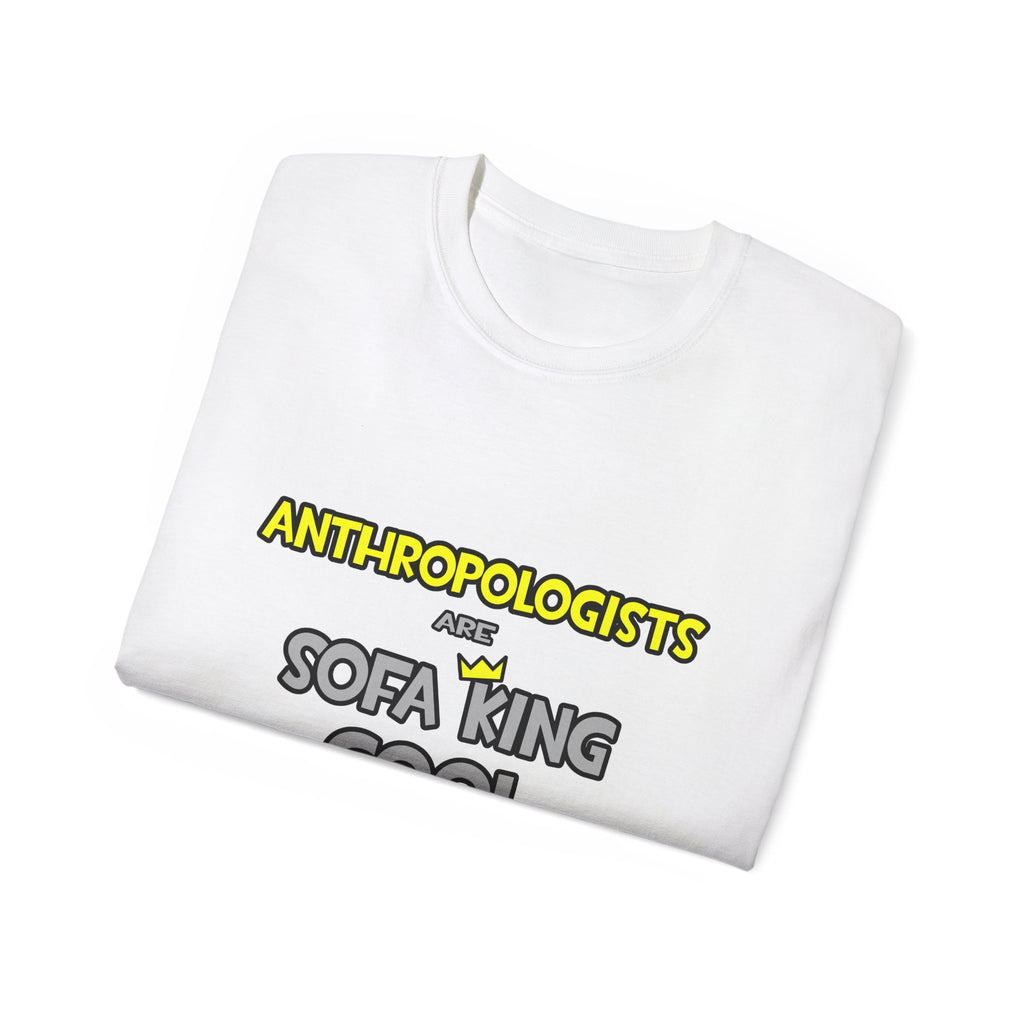 Anthropologists Are Sofa King Cool - Unisex Ultra Cotton Tee