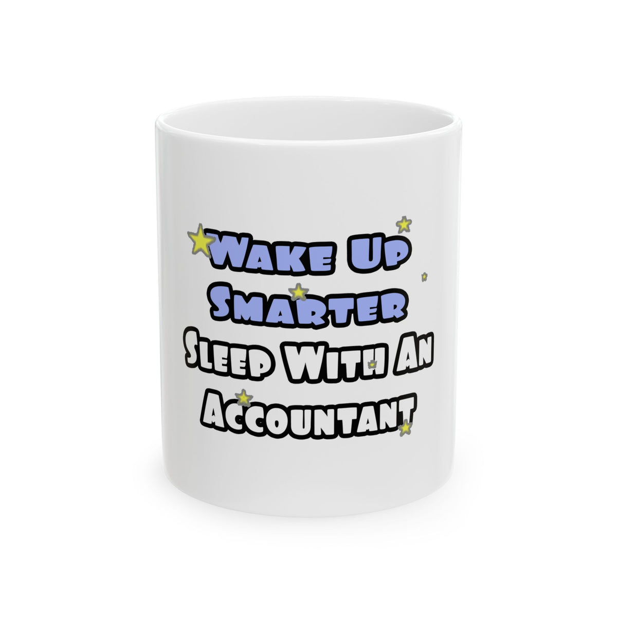 Wake Up Smarter...Sleep With an Accountant - Ceramic Mug, (11oz, 15oz)