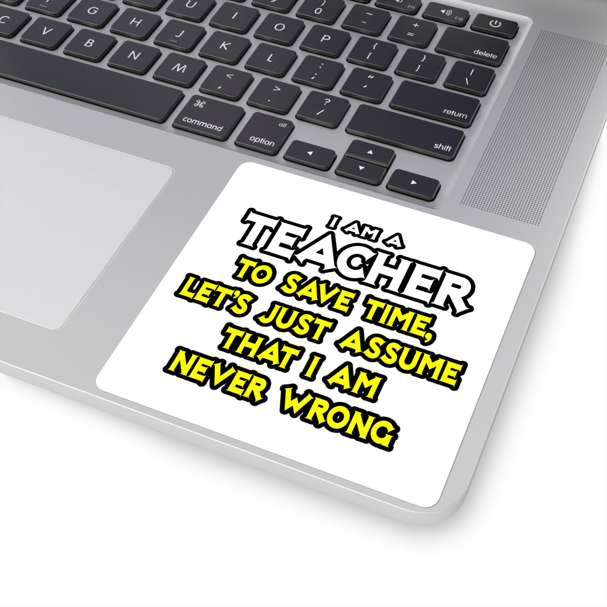 Teacher...Assume I Am Never Wrong - Square Stickers
