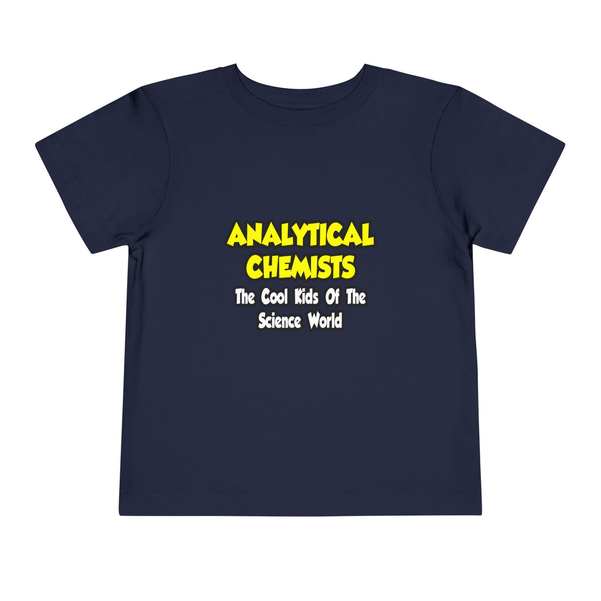 Analytical Chemists...Cool Kids Science World - Toddler Short Sleeve Tee