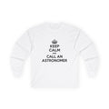 Keep Calm and Call an Astronomer - Unisex Ultra Cotton Long Sleeve Tee