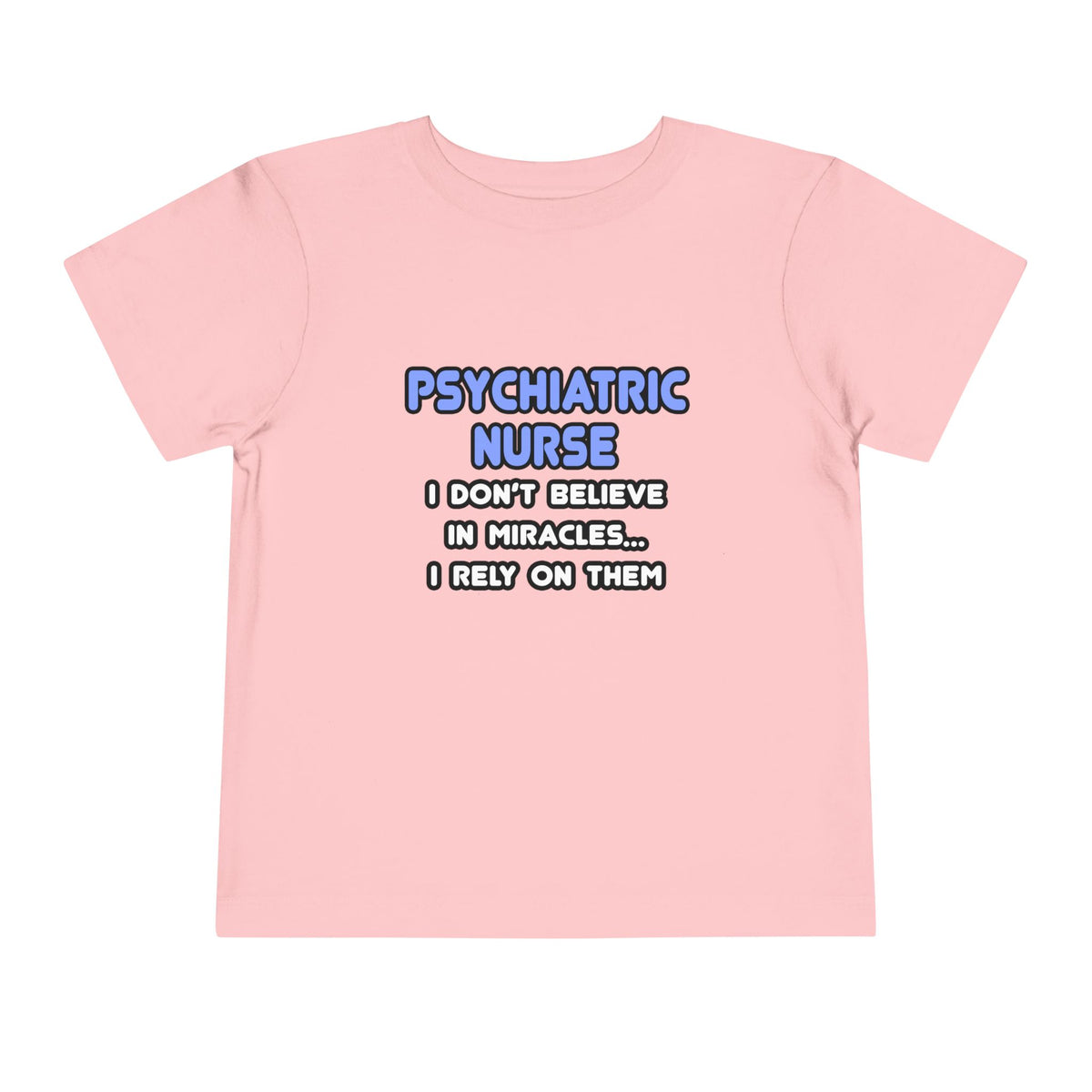 Miracles and Psychiatric Nurses - Toddler Short Sleeve Tee