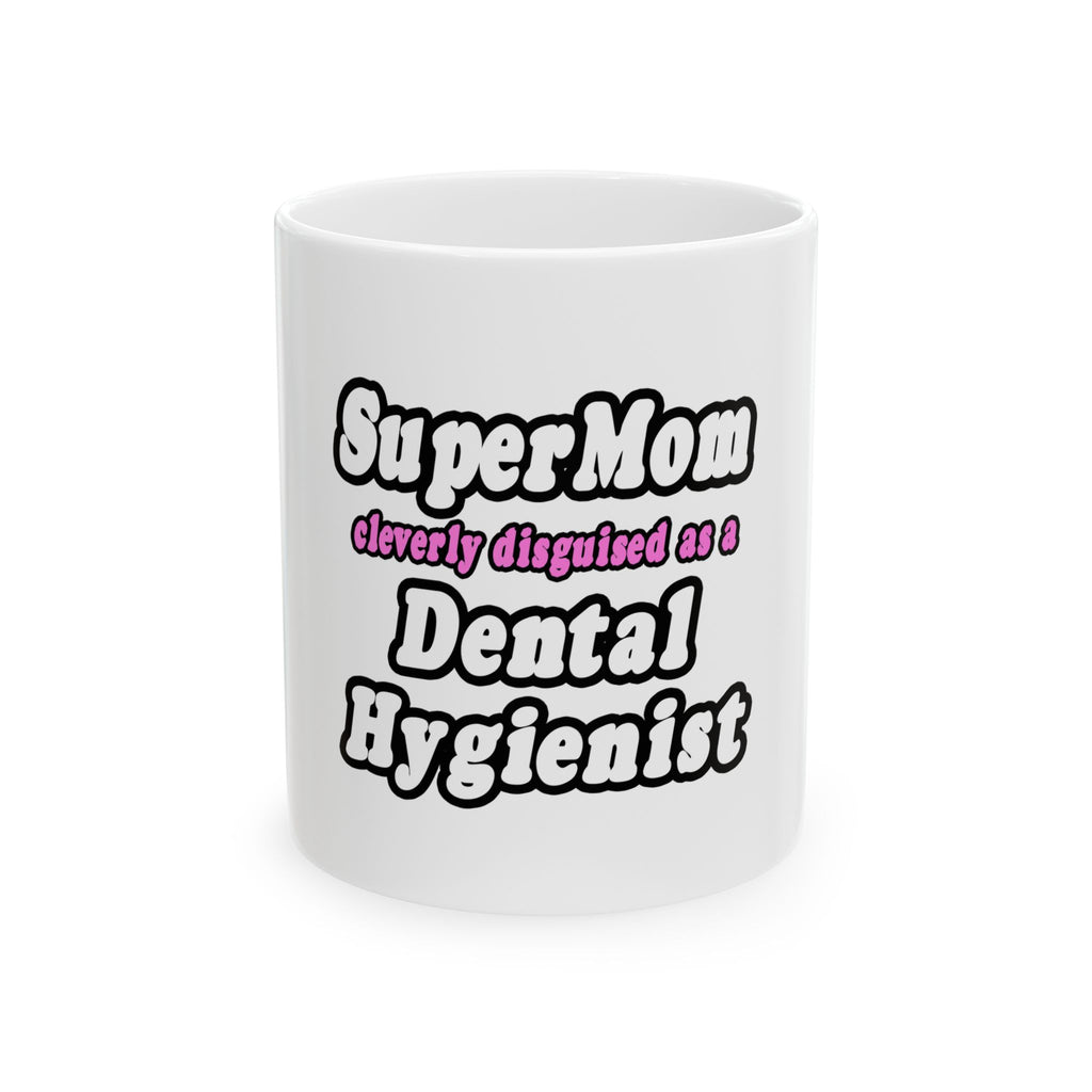 SuperMom...Dental Hygienist - Ceramic Mug, (11oz, 15oz)