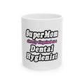 SuperMom...Dental Hygienist - Ceramic Mug, (11oz, 15oz)
