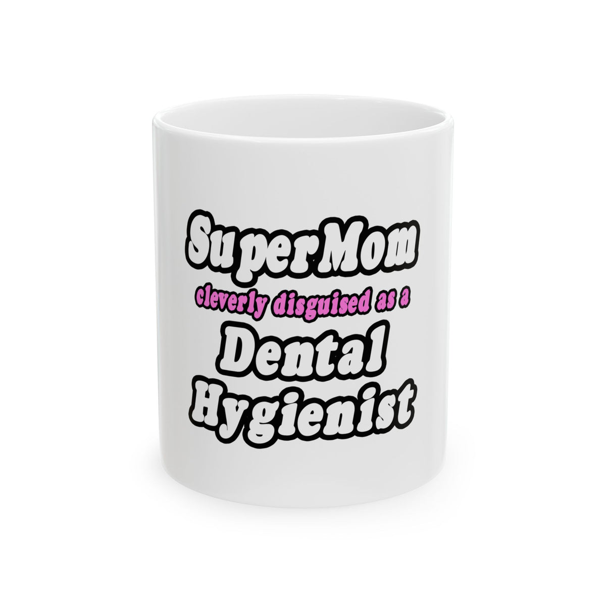 SuperMom...Dental Hygienist - Ceramic Mug, (11oz, 15oz)