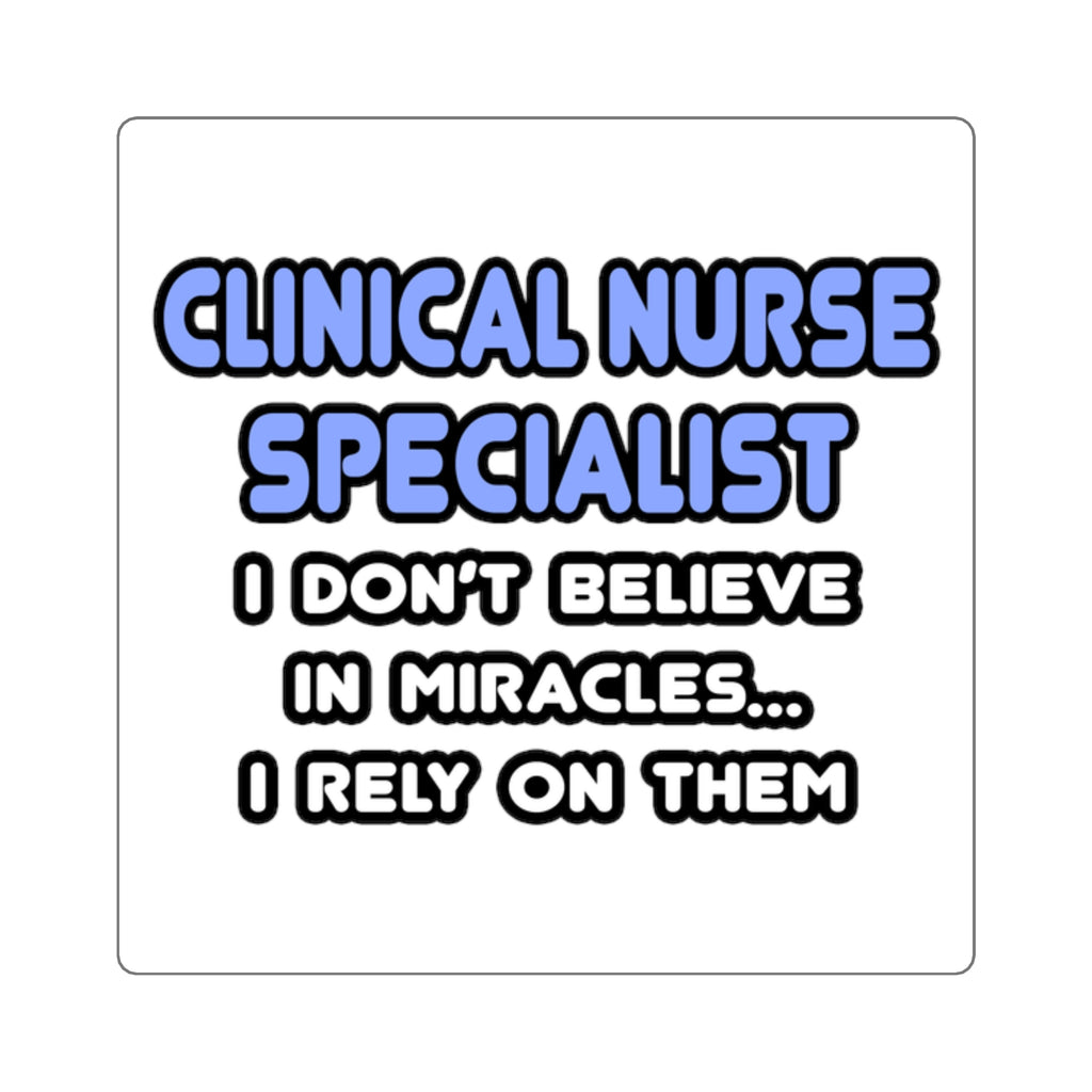 Miracles and Clinical Nurse Specialists - Square Stickers