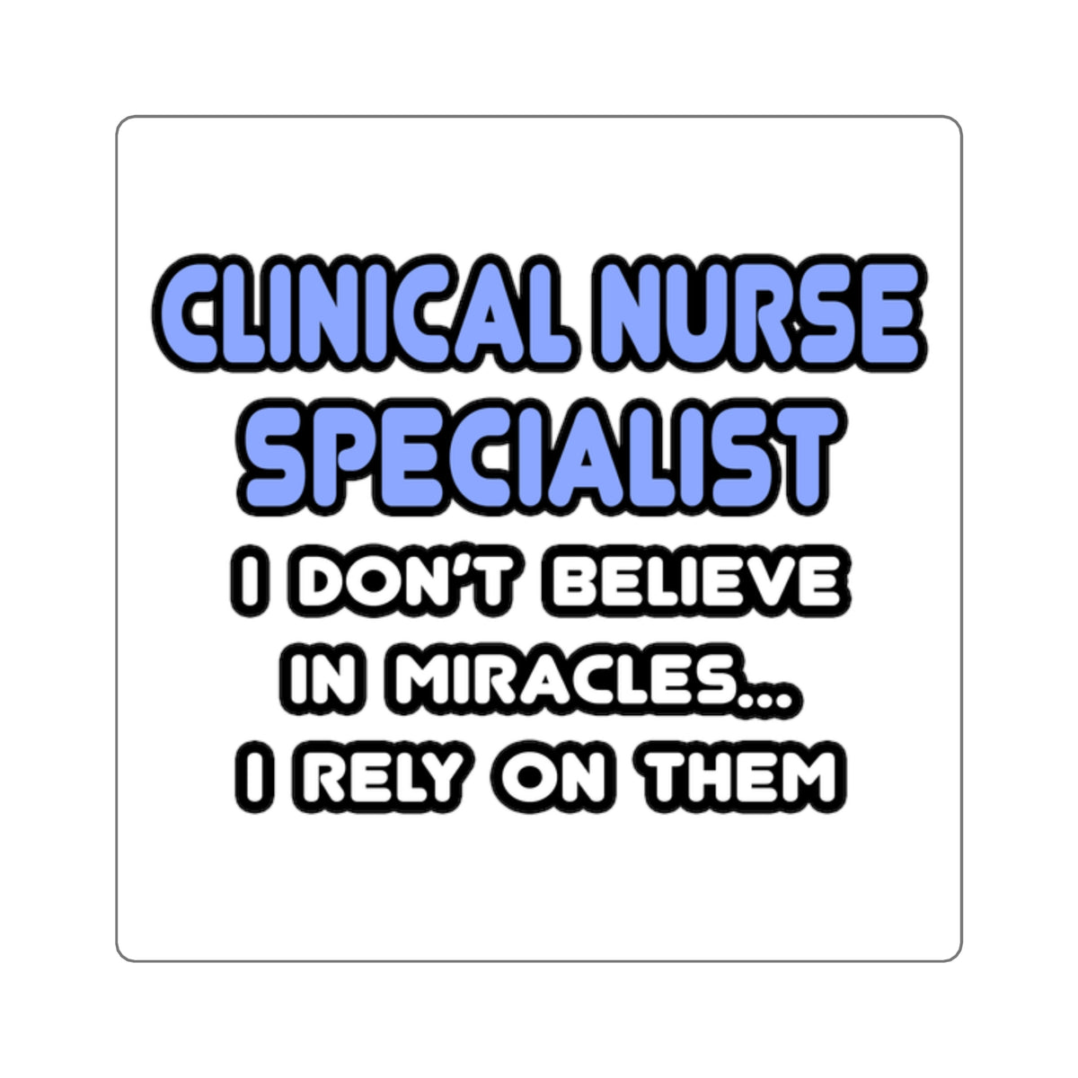 Miracles and Clinical Nurse Specialists - Square Stickers