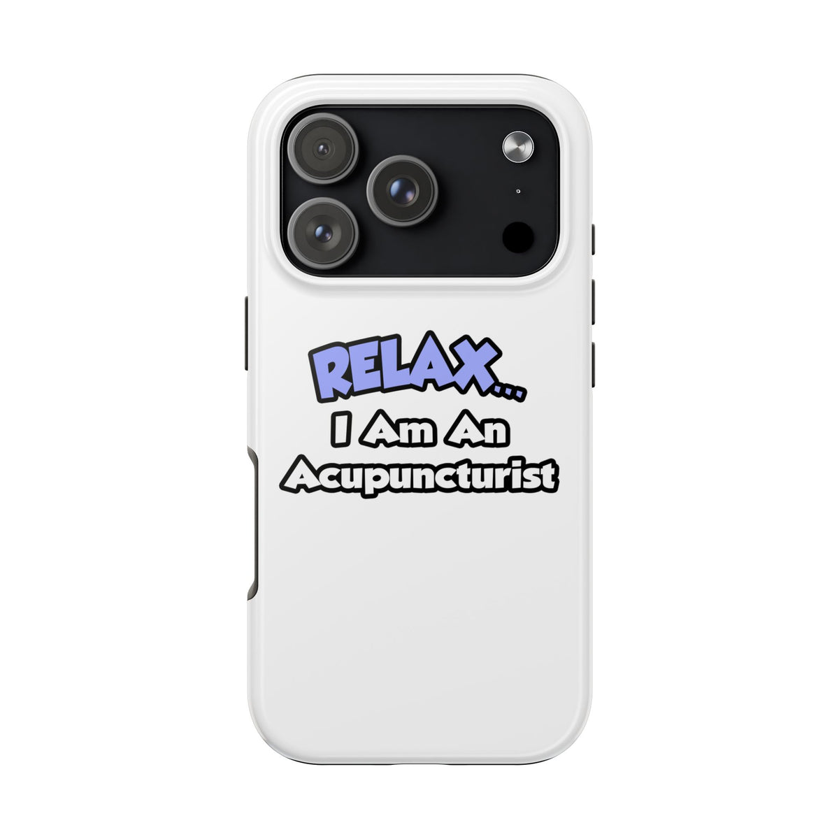 Relax .. I am an Acupuncturist - Tough Phone Cases