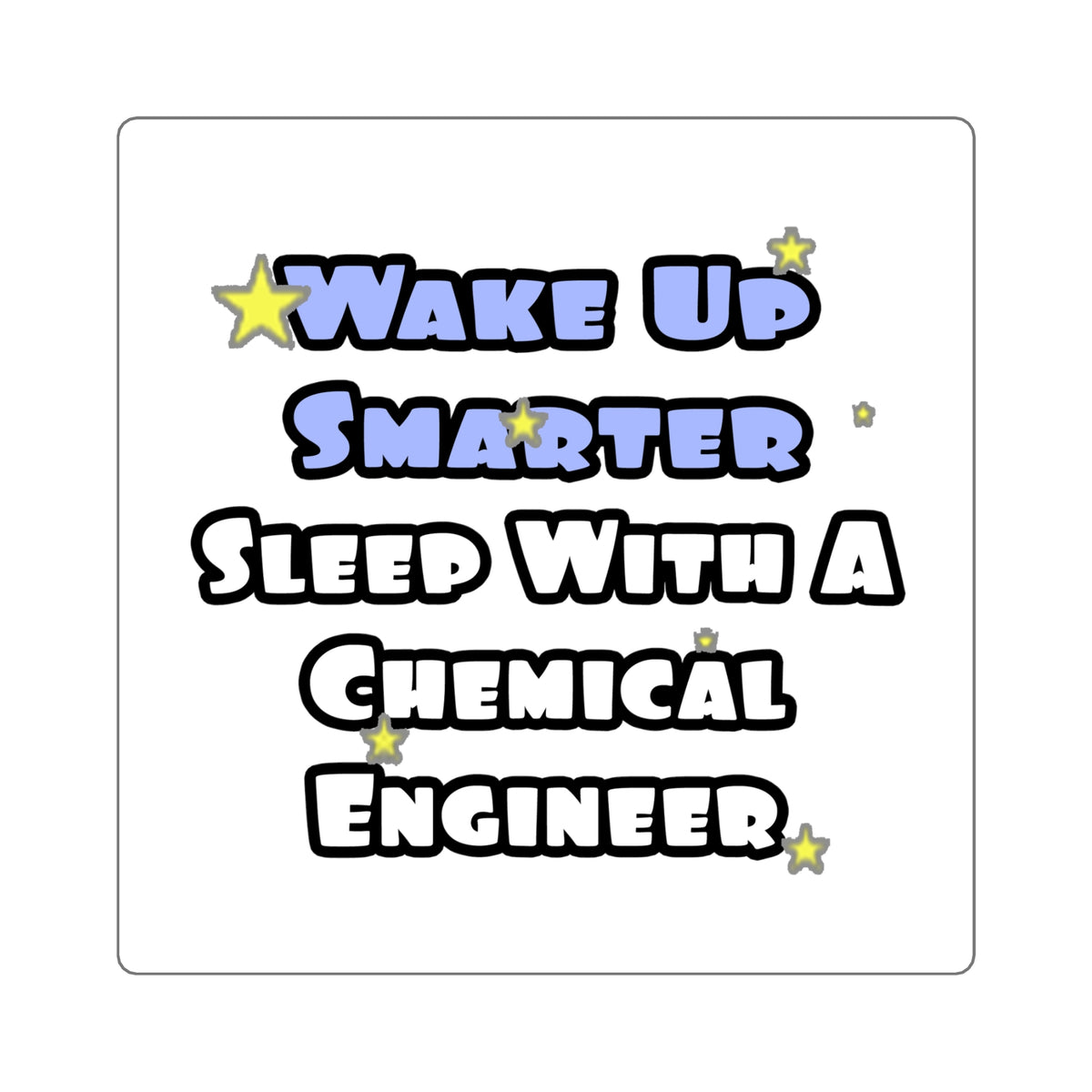 Wake Up Smarter...Sleep With a Chemical Engineer - Square Stickers
