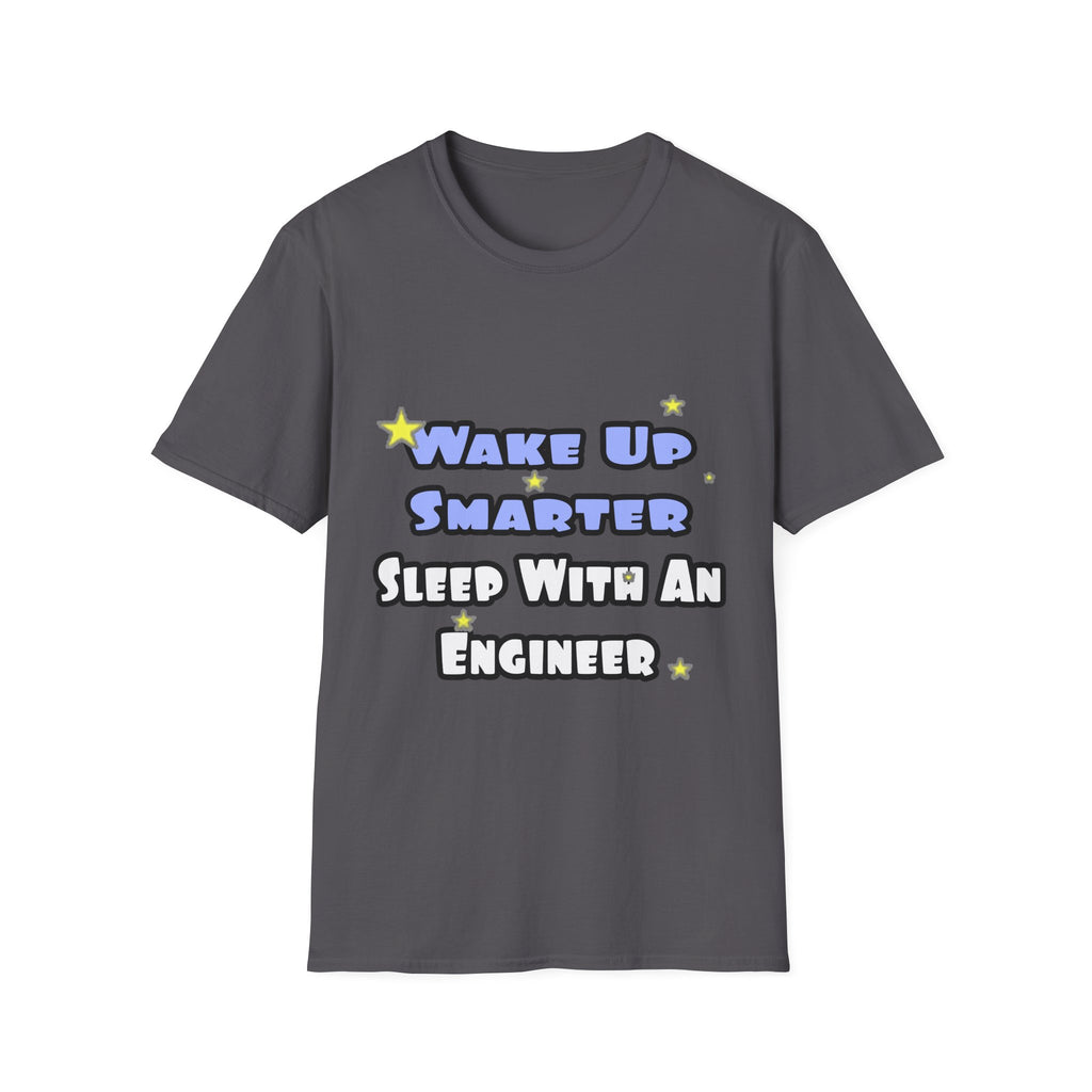 Wake Up Smarter...Sleep With an Engineer - Unisex Softstyle T-Shirt