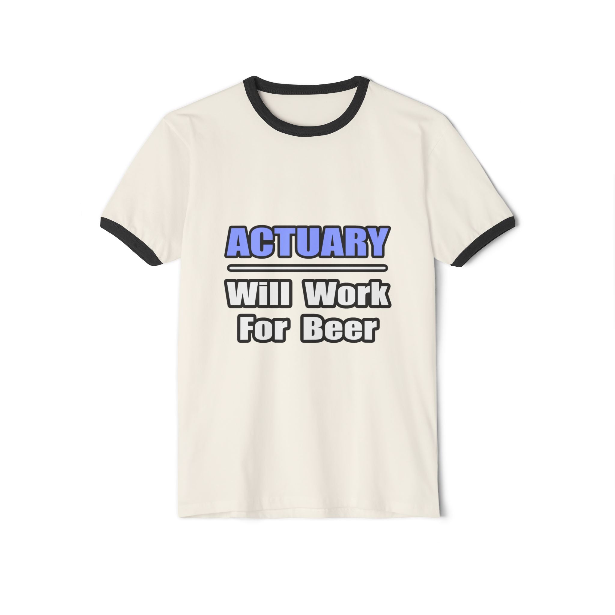 Actuary...Will Work For Beer - Unisex Cotton Ringer T-Shirt