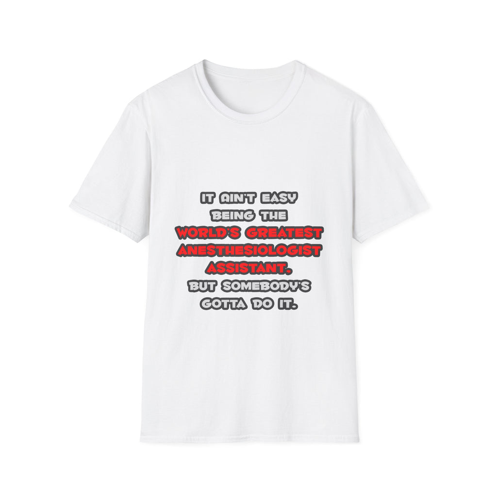 World's Greatest Anesthesiologist Asst Joke - Unisex Softstyle T-Shirt
