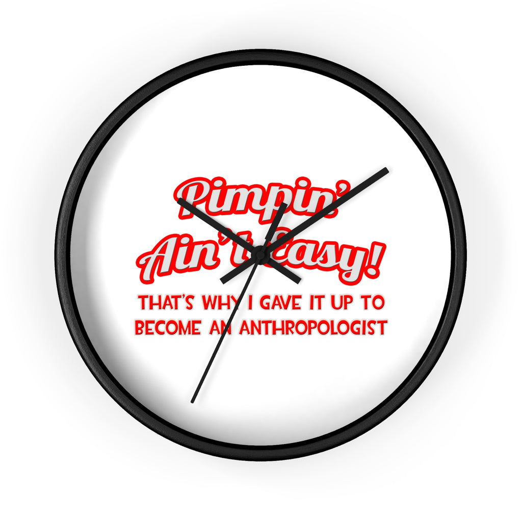 Pimpin' Ain't Easy .. Anthropologist - Wall Clock
