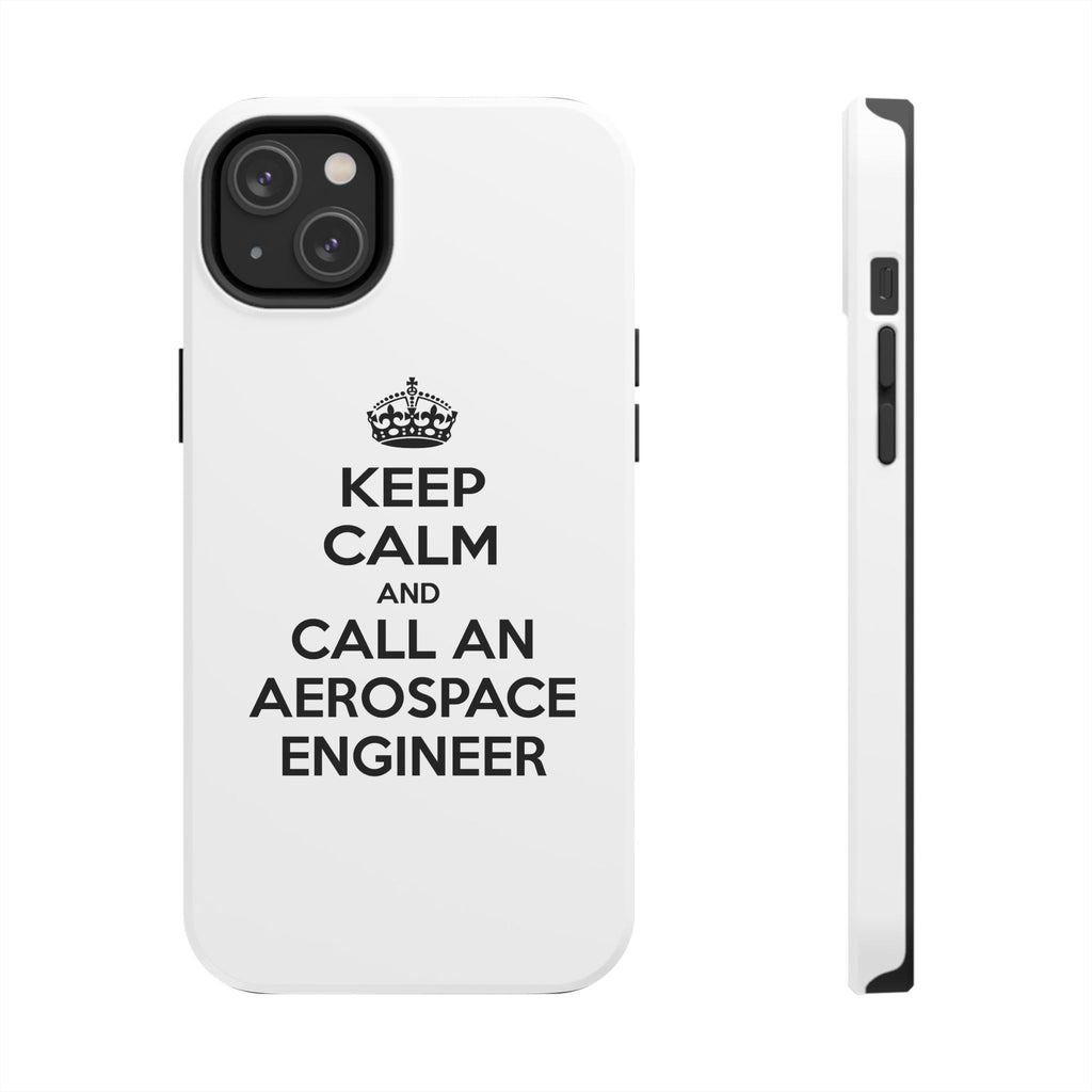 Keep Calm and Call an Aerospace Engineer - Tough Phone Cases