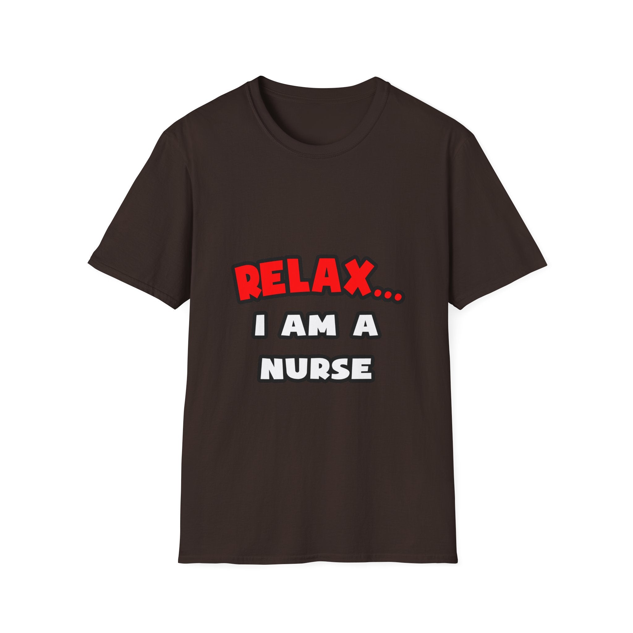 Relax ... I Am A Nurse - Unisex Softstyle T-Shirt